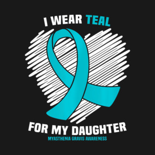 I Wear Teal For My Daughter Myasthenia Gravis Awareness T-Shirt