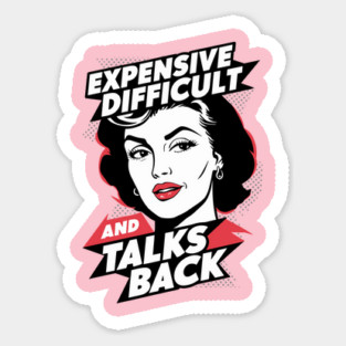 Expensive Difficult and Talks Back Sassy Woman Sticker