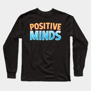 POSITIVE MINDS EMPOWERING MOTIVATIONAL QUOTE T-SHIRT FOR HUSTLERS Long Sleeve T-Shirt