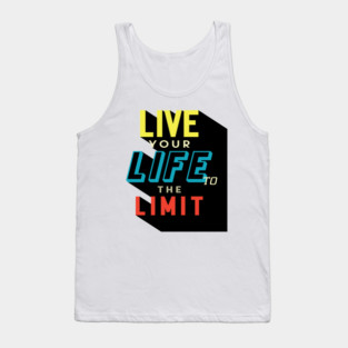 LIVE YOUR LIFE TO THE LIMIT | UNIQUE DESIGN TYPOGRAPHY | MOTIVATIONAL QUOTE Tank Top