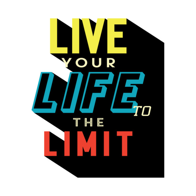 LIVE YOUR LIFE TO THE LIMIT | UNIQUE DESIGN TYPOGRAPHY | MOTIVATIONAL QUOTE by Clumsy Entrepreneur