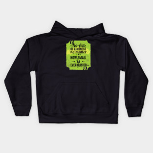NO ACT OF KINDNESS NO MATTER HOW SMALL IS EVER WASTED LIFE QUOTE Kids Hoodie