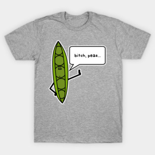 bitch peas T-Shirt