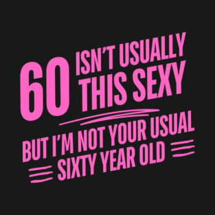 60 and sexy T-Shirt