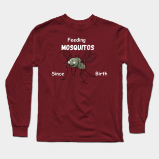Feeding Mosquitos Since Birth Camping hiking Tee shirt Long Sleeve T-Shirt