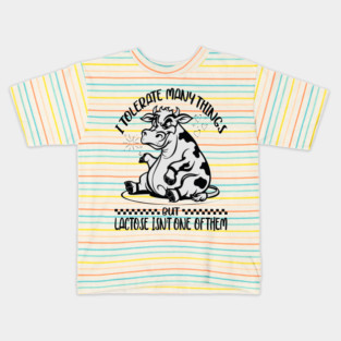 I Tolerate A Lot Of Thing's But Lactose Isn't One Of Them Kids T-Shirt