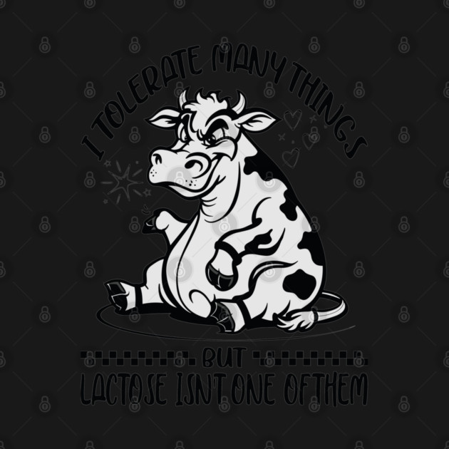 I Tolerate A Lot Of Thing's But Lactose Isn't One Of Them by JessArty