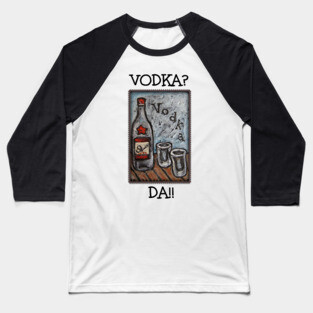Vodka? Da!! Baseball T-Shirt