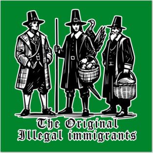 Pilgrims, The Original Illegal Immigrants Posters and Art