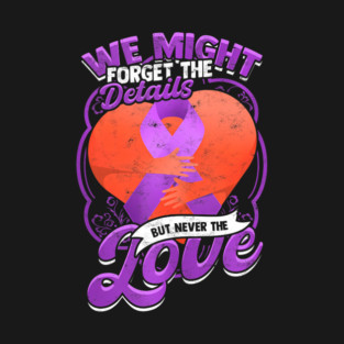 We never Forgot the Love Alzheimers Supportive T-Shirt
