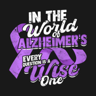 Every Question Is a Wise One Alzheimers Supportive T-Shirt