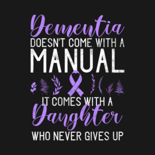 Dementia Doesnt Come With A Manual It Comes With A Daughter T-Shirt