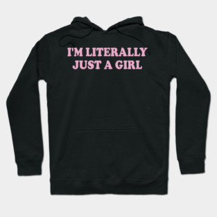 i'm literally just a girl Hoodie