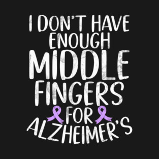 I Dont Have Enough Middle Fingers For Alzheimer's Awareness T-Shirt