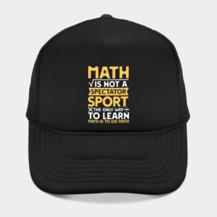 Math is not a Spectator Sport The Only Way To Learn Math is To Do Math Hat
