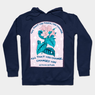 Octavia Butler: All that you touch, you change. All that you change, changes you. Hoodie