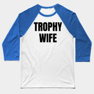 Trophy Wife Baseball T-Shirt