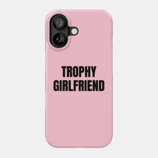 Trophy Girlfriend Phone Case