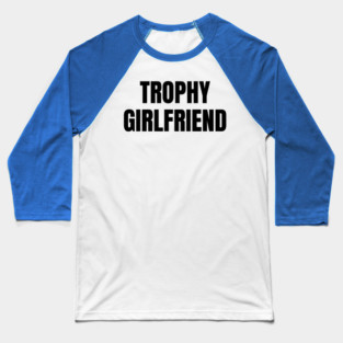 Trophy Girlfriend Baseball T-Shirt