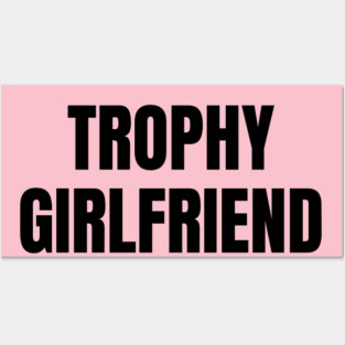 Trophy Girlfriend Posters and Art