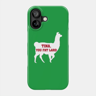 Tina You Fat Lard Phone Case