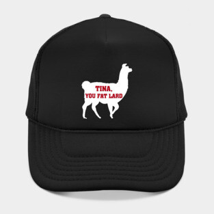 Tina You Fat Lard Hat