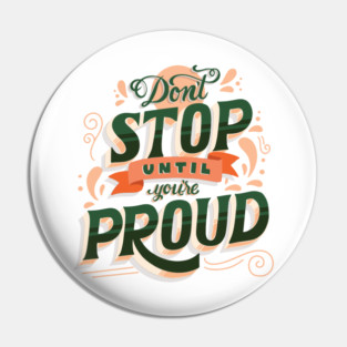 Don't Stop Until You're Proud - Self Empowering Motivational Quote Pin
