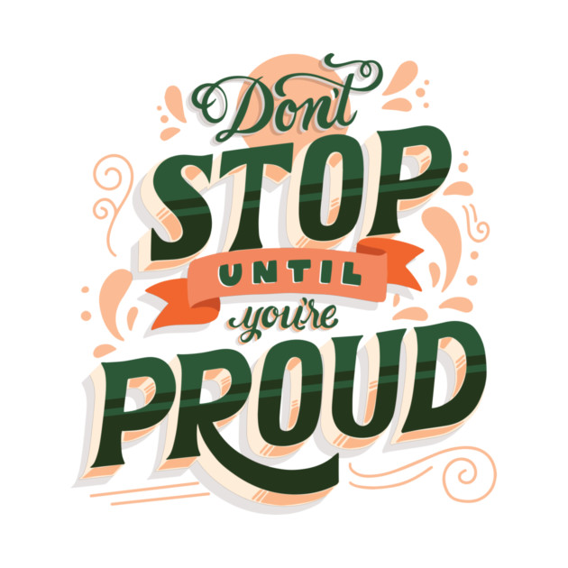 Don't Stop Until You're Proud - Self Empowering Motivational Quote by Clumsy Entrepreneur