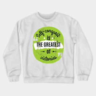 Self Conquest Is The Greatest Of Victories - Most Powerful Quote Crewneck Sweatshirt