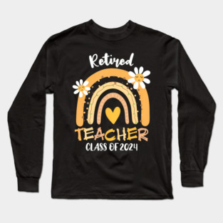 Retired Teacher Class Of 2024 Long Sleeve T-Shirt