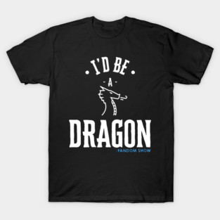 I'd Be A Dragon T-Shirt