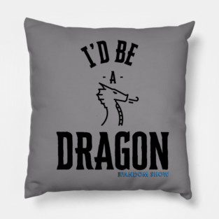 I'd Be A Dragon Pillow
