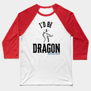 I'd Be A Dragon Baseball T-Shirt