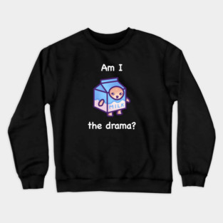 Am I the drama (white text) Crewneck Sweatshirt