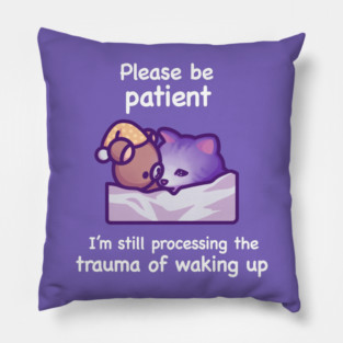 Please Be Patient (White Text) Pillow