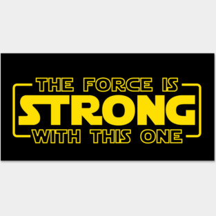 The Force Is Strong With This One Posters and Art