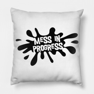 Mess in Progress Pillow