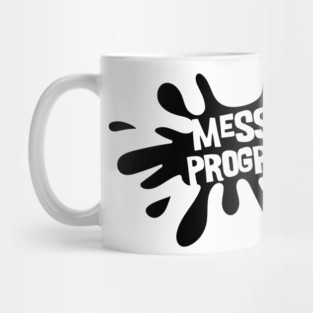 Mess in Progress Mug