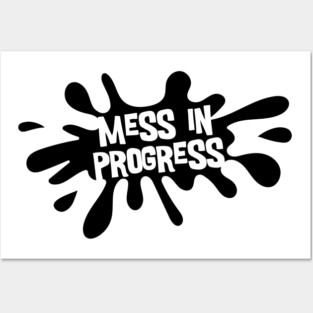 Mess in Progress Posters and Art