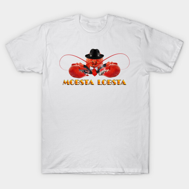 MOBSTA LOBSTA - Lobster Mafia Mobster T-Shirt by snazzyseagull