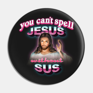You can't spell Jesus without sus Pin