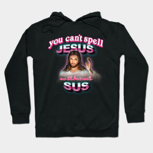You can't spell Jesus without sus Hoodie