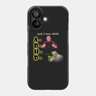 Yeah I Have ADHD Phone Case