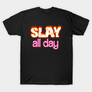 Slay All Day T-Shirt