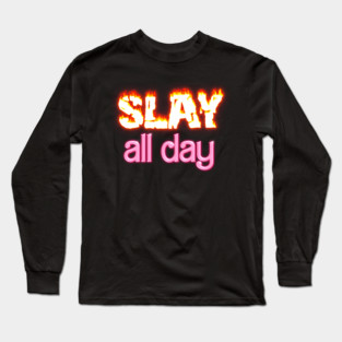 Slay All Day Long Sleeve T-Shirt