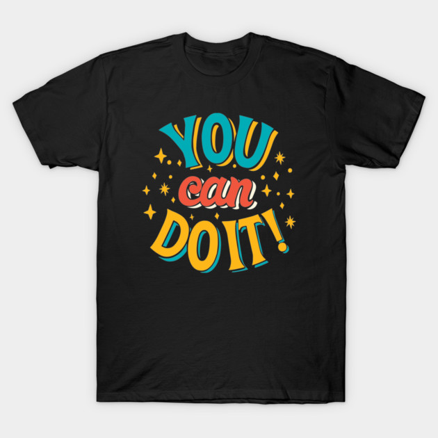You Can Do It - Empowering Typography Quote T-Shirt by Clumsy Entrepreneur