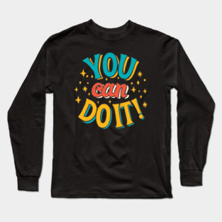 You Can Do It - Empowering Typography Quote Long Sleeve T-Shirt