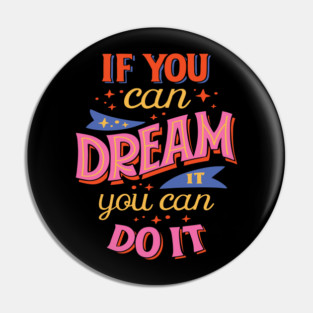 If You Can Dream You Can Do It - Self Manifestation Quote Pin