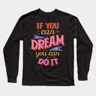 If You Can Dream You Can Do It - Self Manifestation Quote Long Sleeve T-Shirt