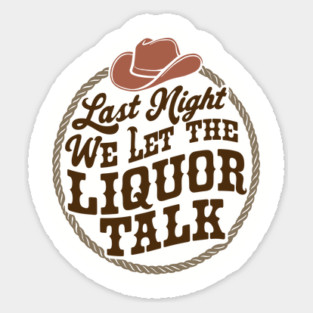 Last Night We Let the Liquor Talk Cowboy Western Quote Magnet